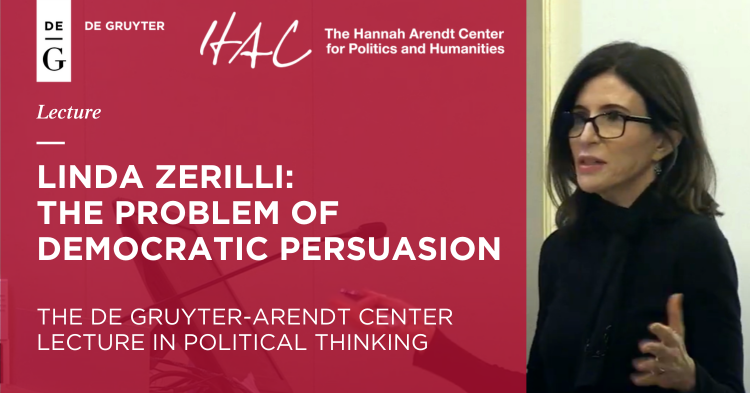 Linda Zerilli: The Problem of Democratic Persuasion (The De Gruyter Lecture in Political Thinking)